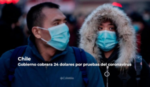 Gobierno de Chile cobrará 24 dólares para las pruebas de coronavirus a sus propios ciudadanos